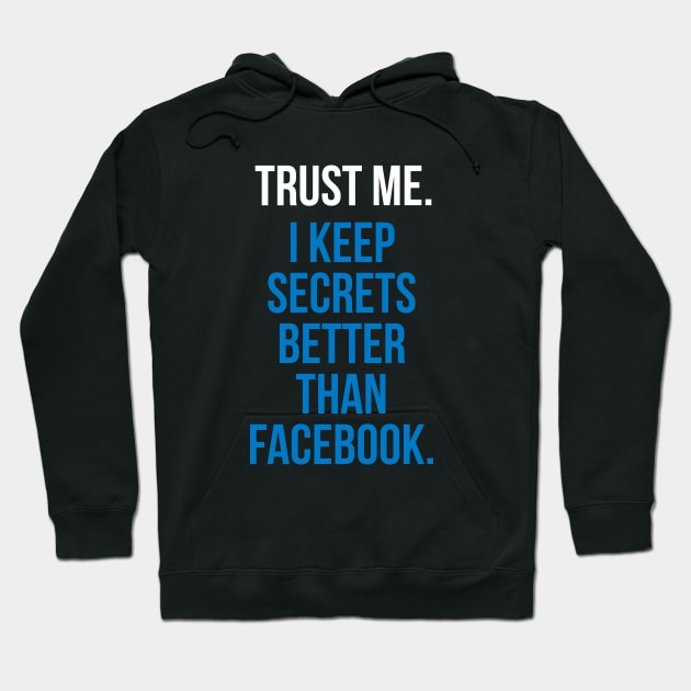 Trust me. I keep secrets better than Facebook Hoodie by Imaginate